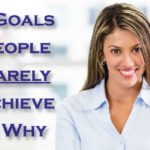 7 Goals People Rarely Achieve and Why…